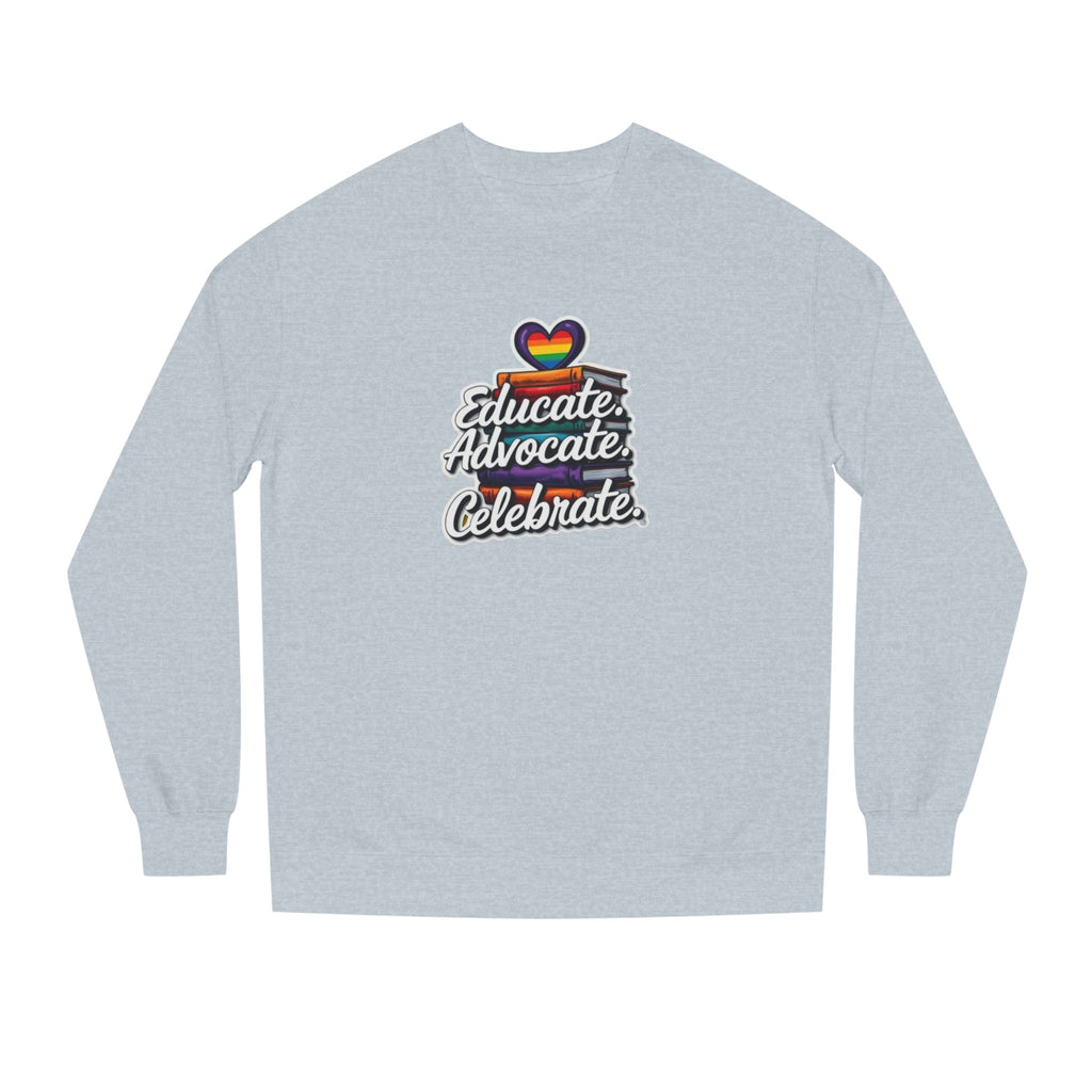Educate, Advocate, Celebrate Sweatshirt