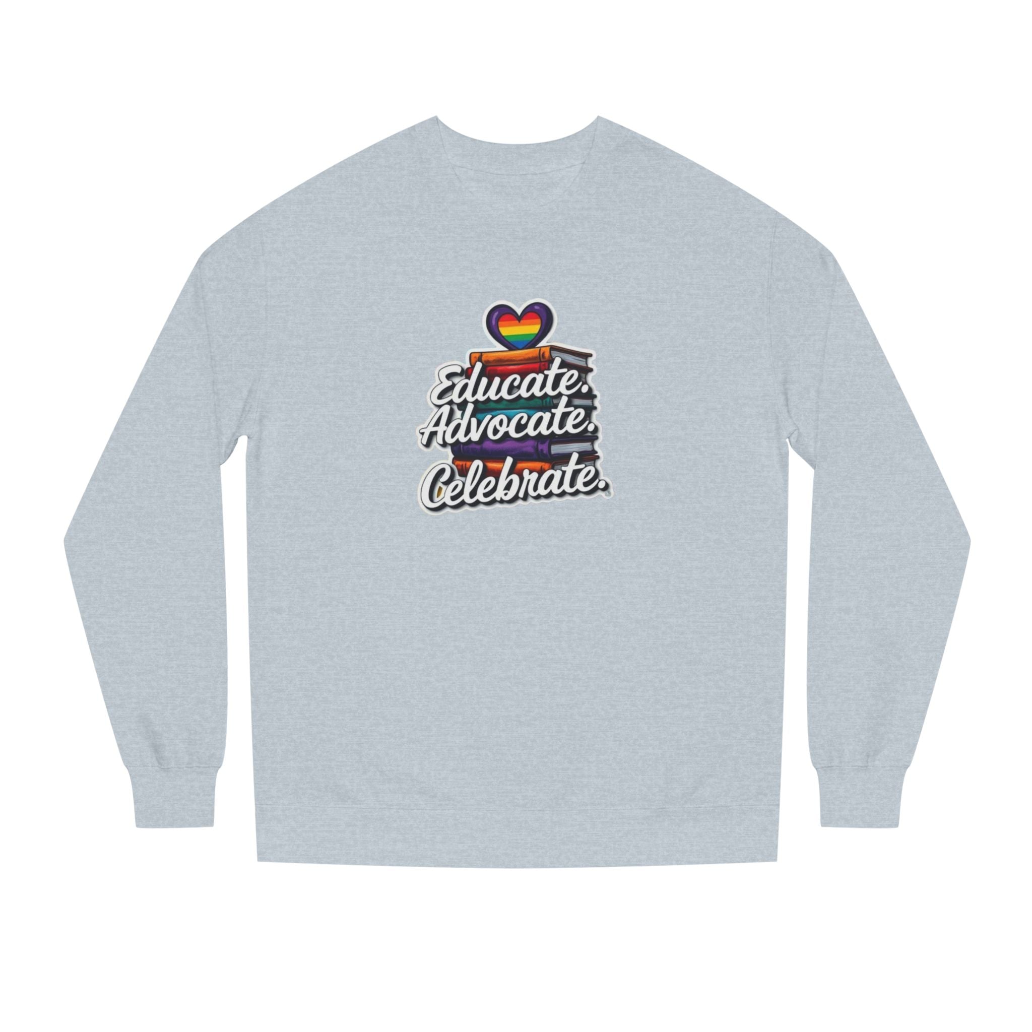 Educate, Advocate, Celebrate Sweatshirt