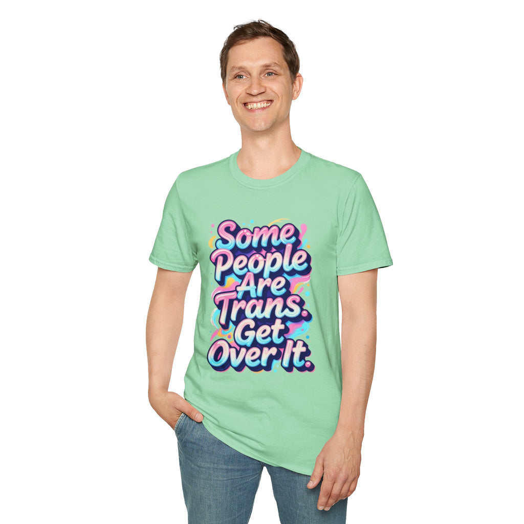 Some People are Trans T-Shirt — "Some People Are Trans. Get Over It." Colorful Pride Tee