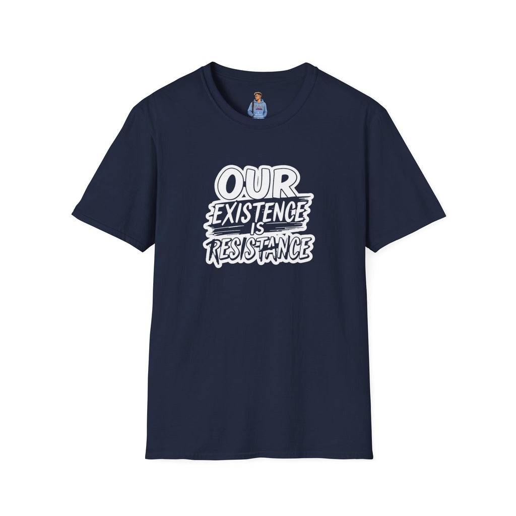 Our Existence is Resistance T-Shirt