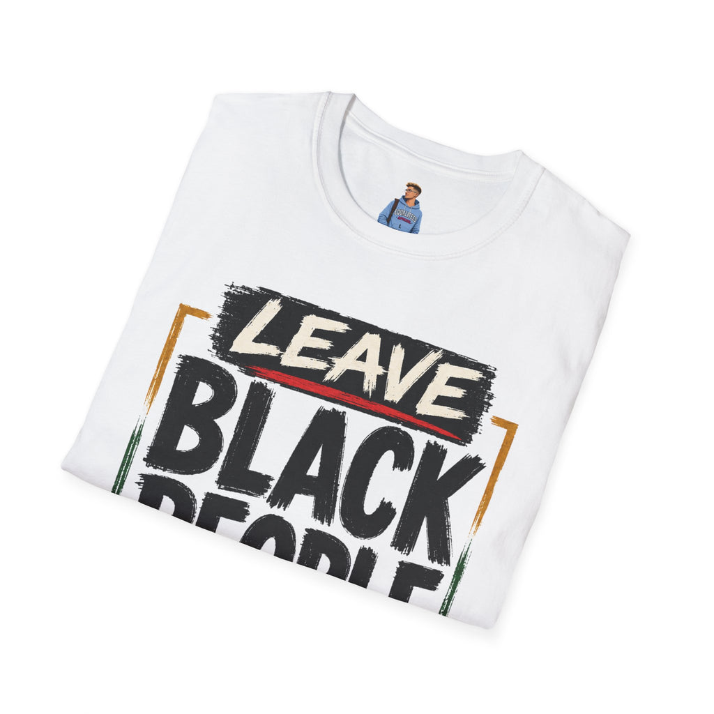 T-Shirt — "Leave Black People Alone" Social Justice Statement Tee