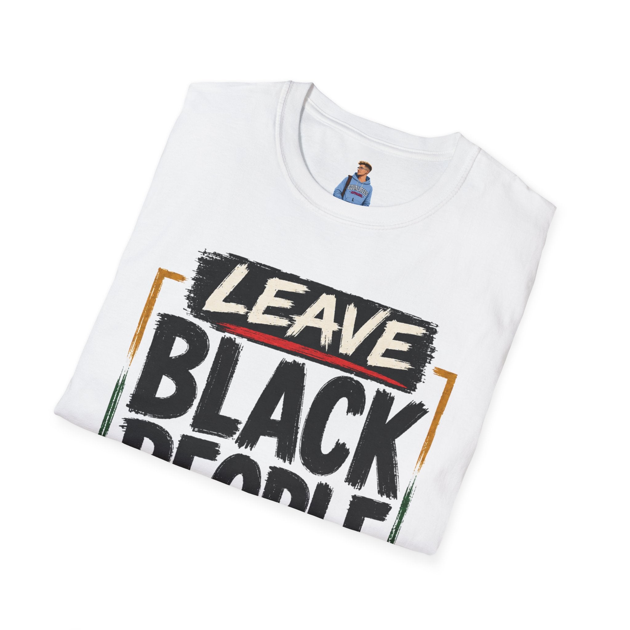 T-Shirt — "Leave Black People Alone" Social Justice Statement Tee