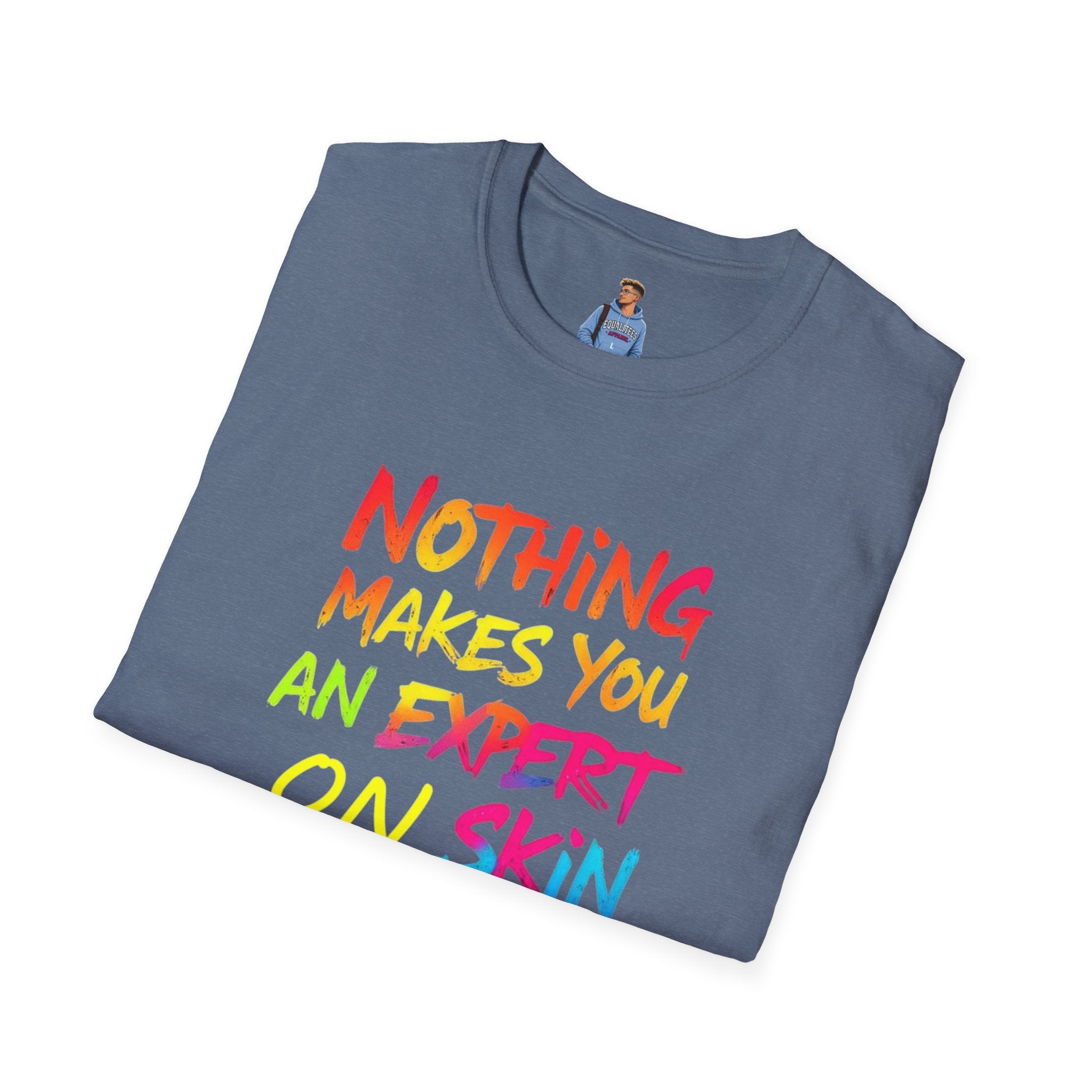 Nothing Makes You An Expert T-Shirt