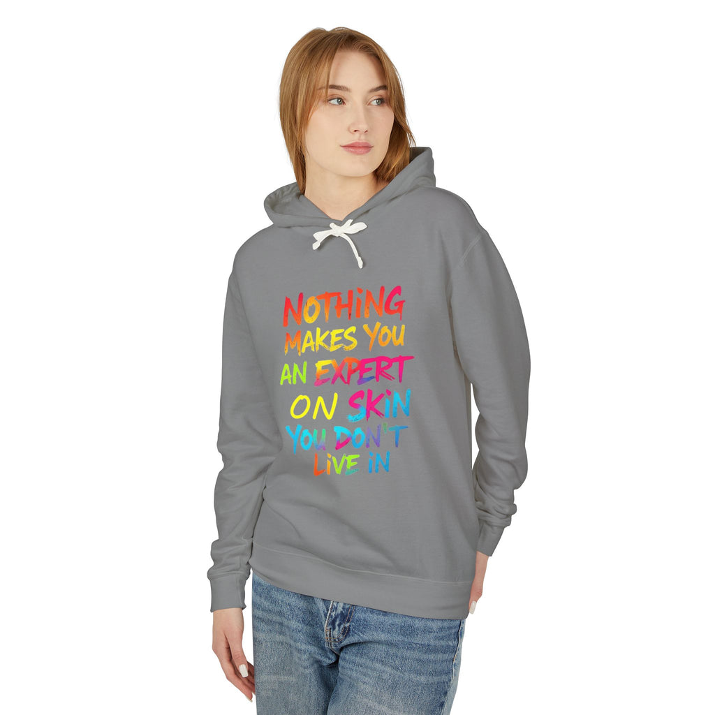 Unisex Lightweight Hooded Sweatshirt - Nothing Makes You an Expert on Skin You Don't Live In - EqualiTees.Me