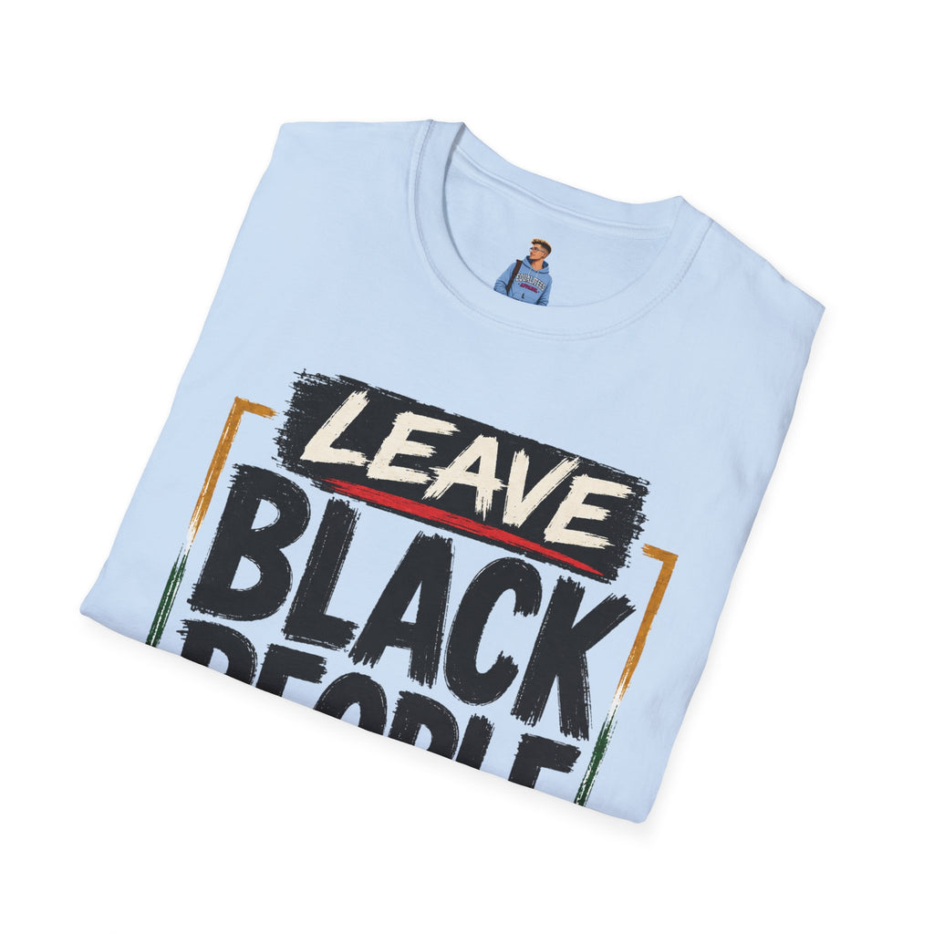 T-Shirt — "Leave Black People Alone" Social Justice Statement Tee