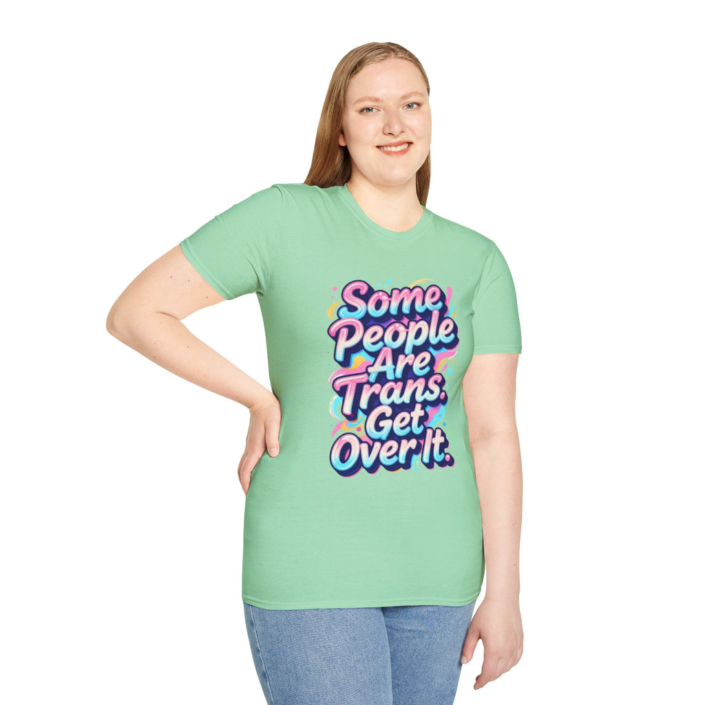 Some People are Trans T-Shirt — "Some People Are Trans. Get Over It." Colorful Pride Tee