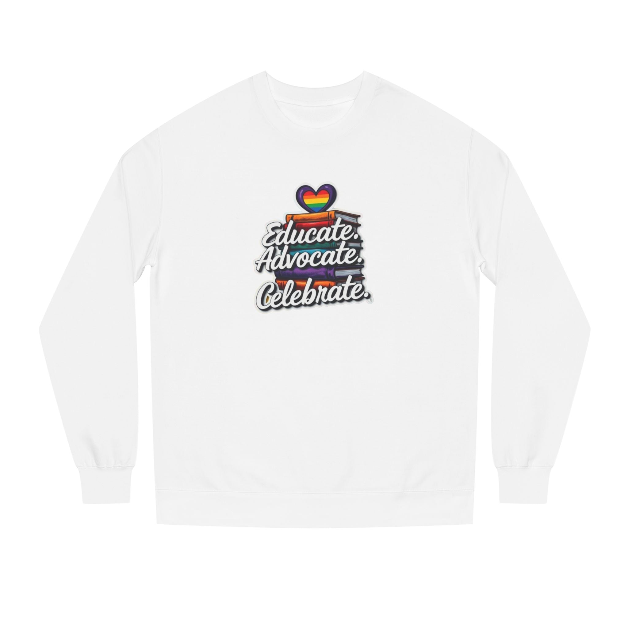 Educate, Advocate, Celebrate Sweatshirt