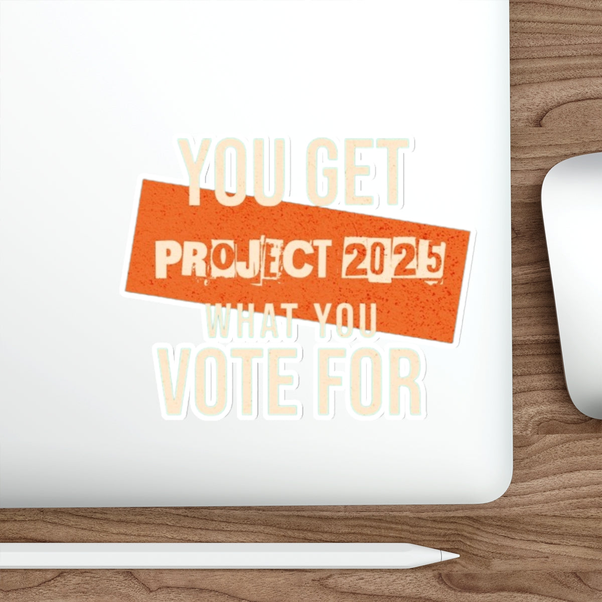 Die-Cut Stickers - Project 2025-You Get What You Vote For - EqualiTees.Me