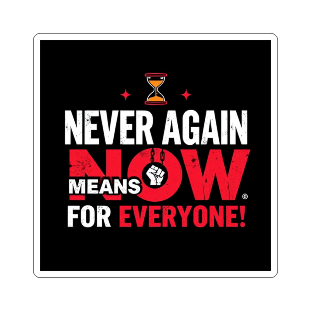 Die-Cut Stickers -  Stop Genocide - Never Again Means NOW for EVERYONE. - EqualiTees.Me