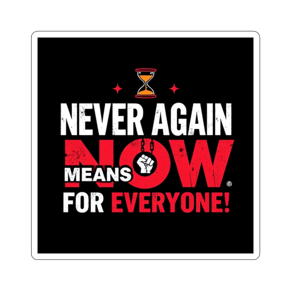 Die-Cut Stickers -  Stop Genocide - Never Again Means NOW for EVERYONE. - EqualiTees.Me