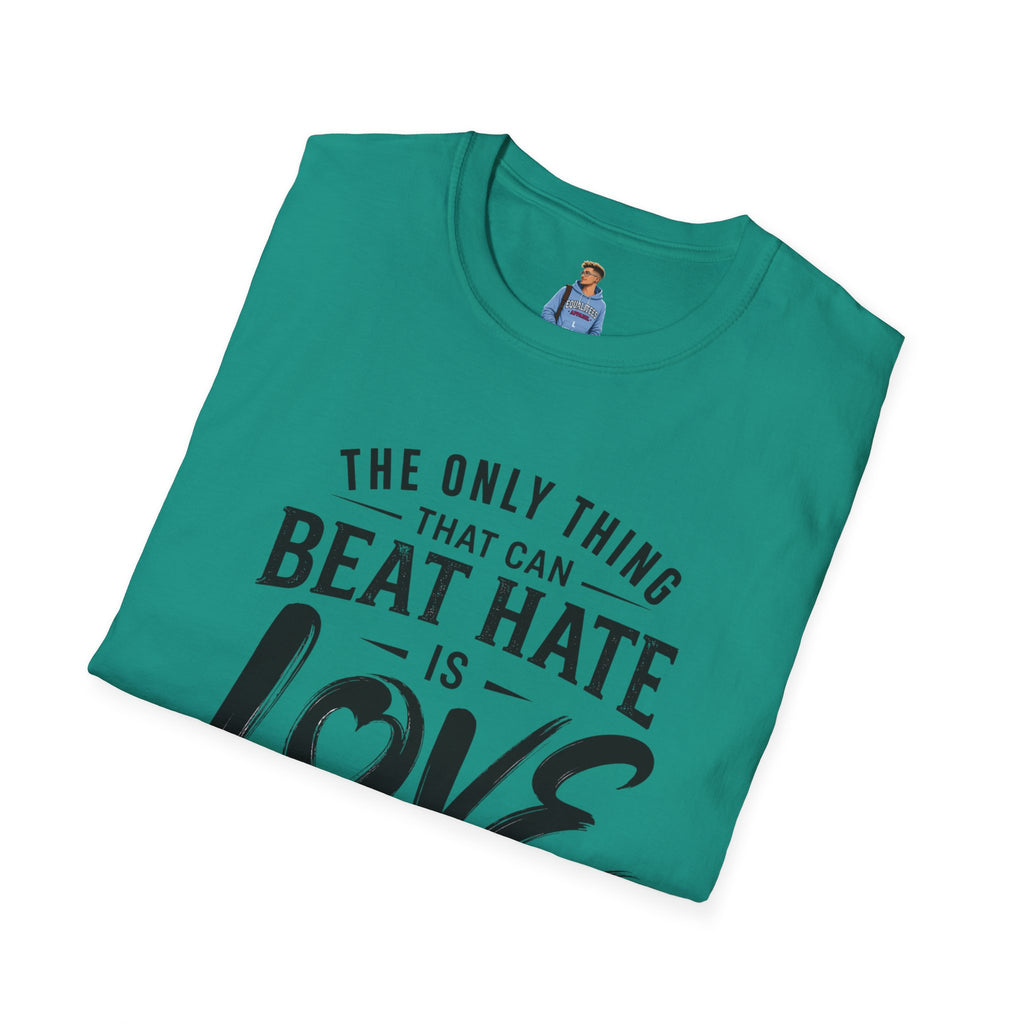 T-Shirt — "The Only Thing That Can Beat Hate Is Love" Inspirational Tee
