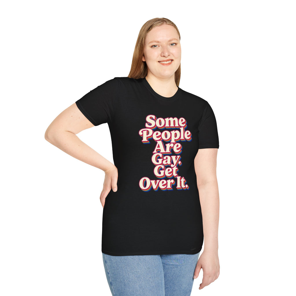 Some People Are Gay, Get Over It T-Shirt