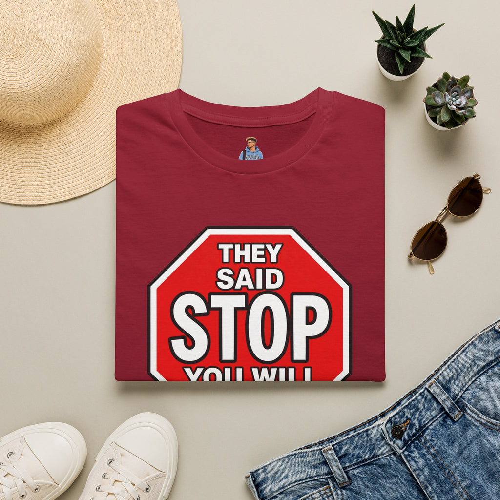 They Said Stop You Will Stop T-Shirt - Consent Awareness