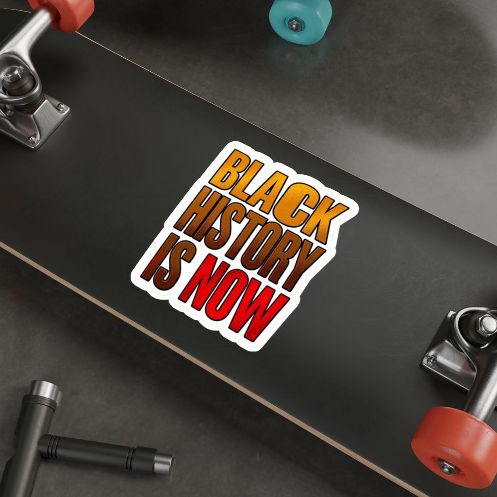 BLACK HISTORY IS NOW Sticker - EqualiTees.Me
