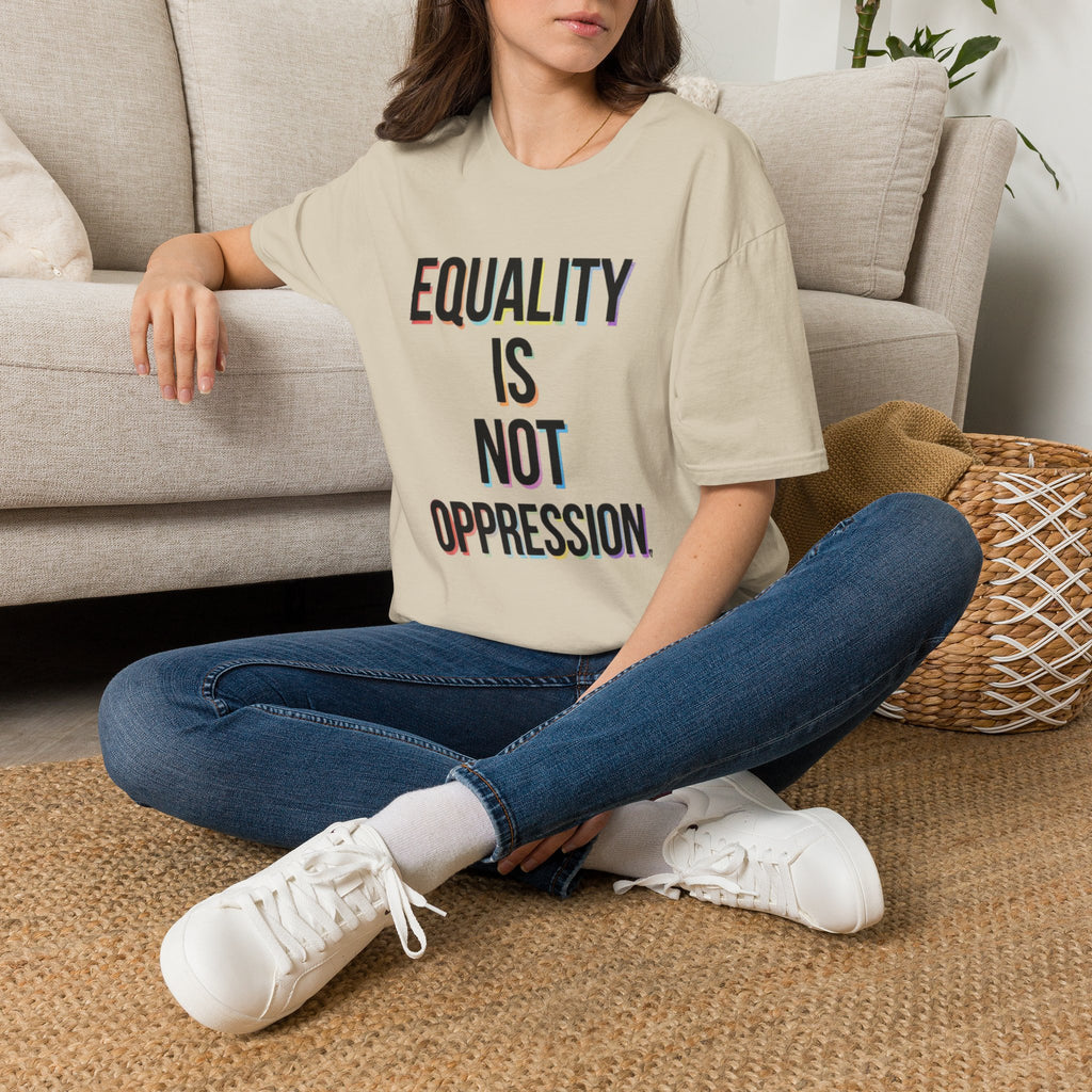 Equality Is Not Oppression T-Shirt