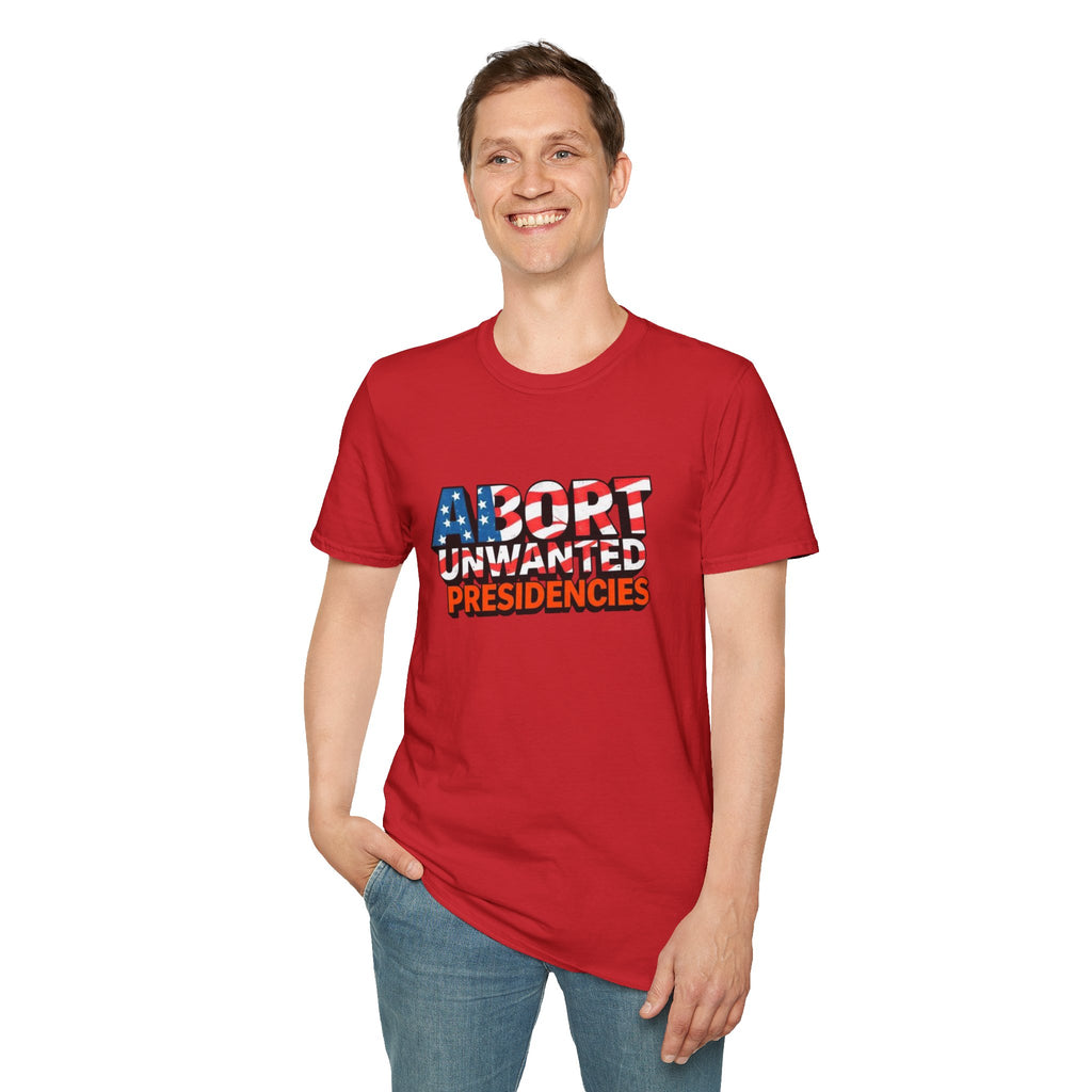 Abort Unwanted Presidencies Political Statement T-Shirt
