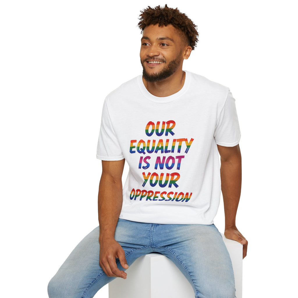 Equality is Not Oppression T-Shirt