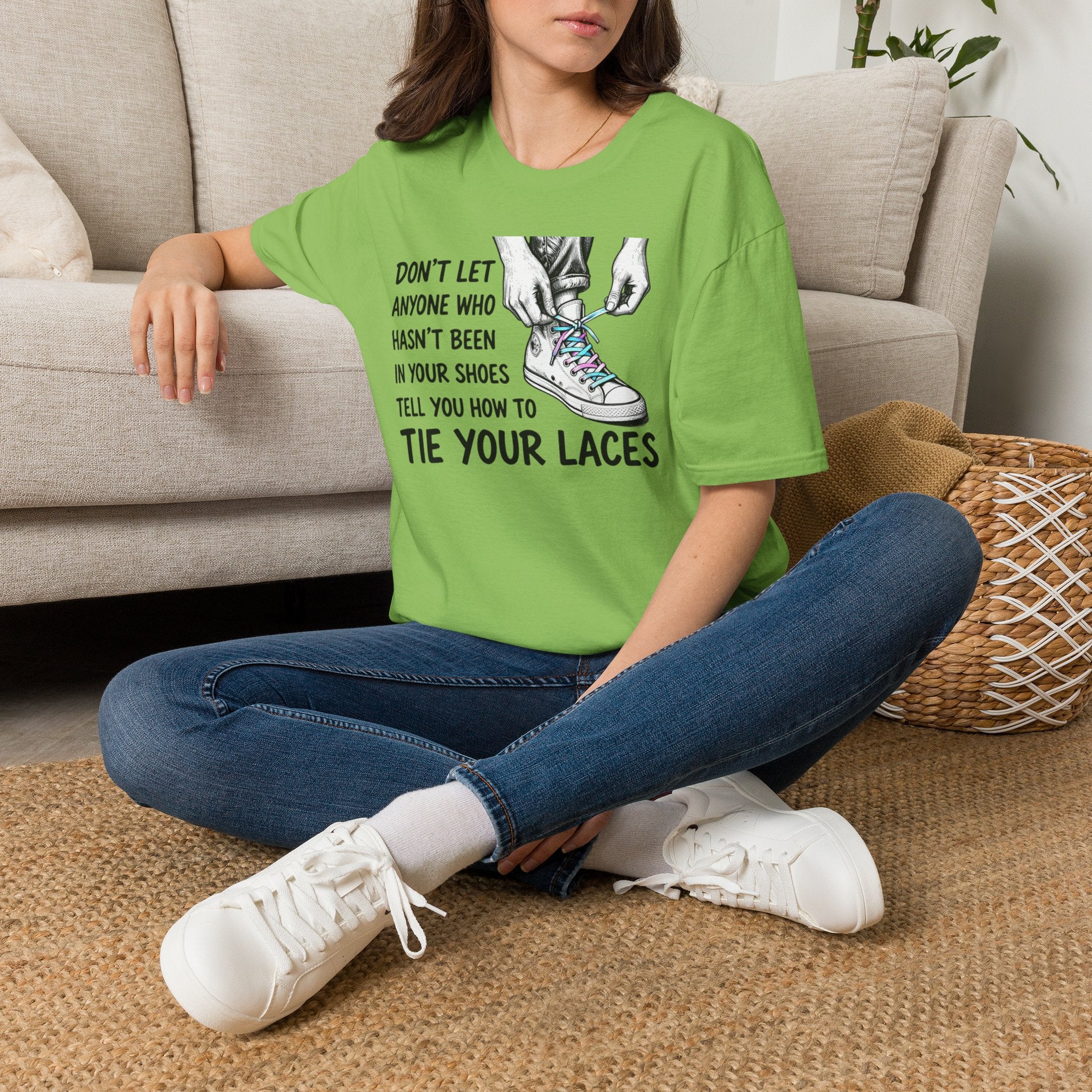 Don't Let Anyone T-Shirt — “Don’t Let Anyone Who Hasn’t Been In Your Shoes Tell You How To Tie Your Laces” Trans Colors