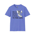 Don't Let Anyone T-Shirt — “Don’t Let Anyone Who Hasn’t Been In Your Shoes Tell You How To Tie Your Laces” Trans Colors