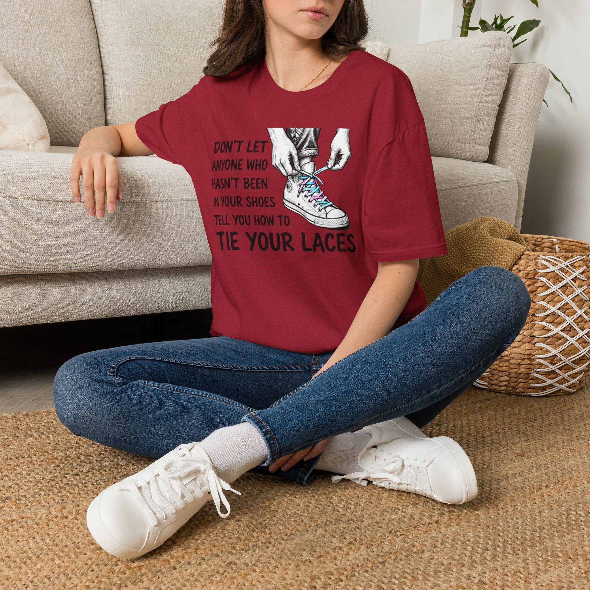 Don't Let Anyone T-Shirt — “Don’t Let Anyone Who Hasn’t Been In Your Shoes Tell You How To Tie Your Laces” Trans Colors