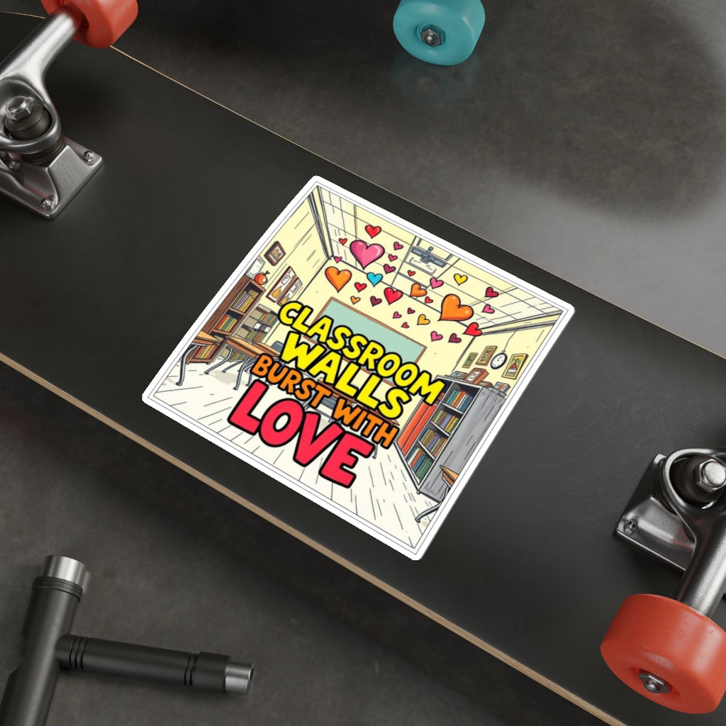 Classroom Walls Burst With Love Die-Cut Sticker - EqualiTees.Me
