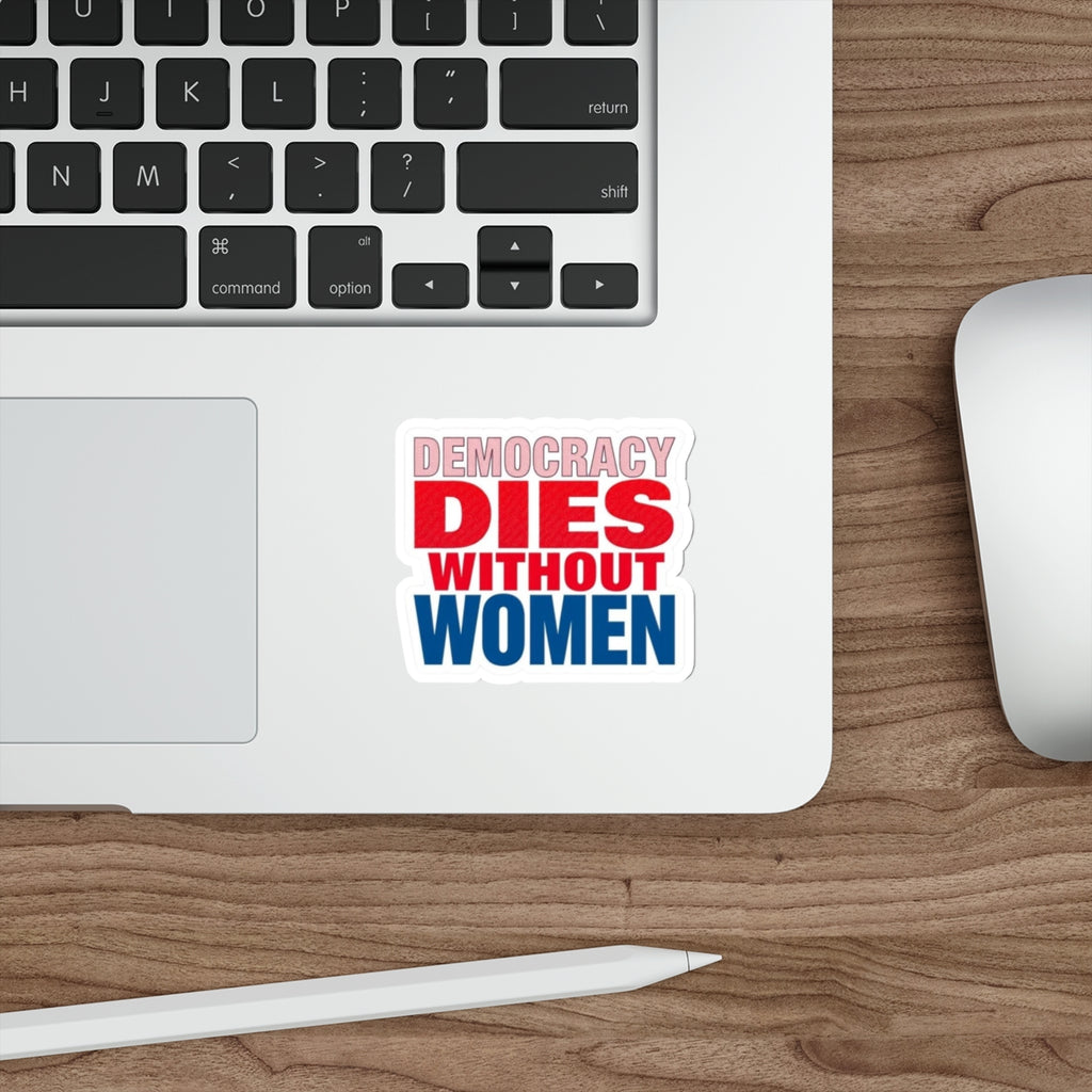 Die-Cut Stickers - DEMOCRACY DIES WITHOUT WOMEN - EqualiTees.Me