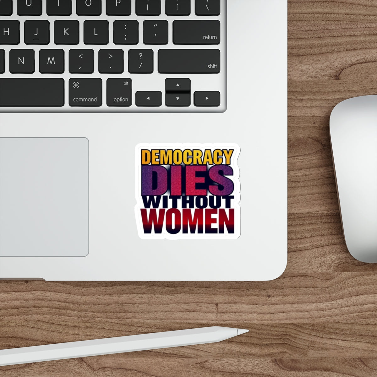 DEMOCRACY DIES WITHOUT WOMEN Sticker - EqualiTees.Me