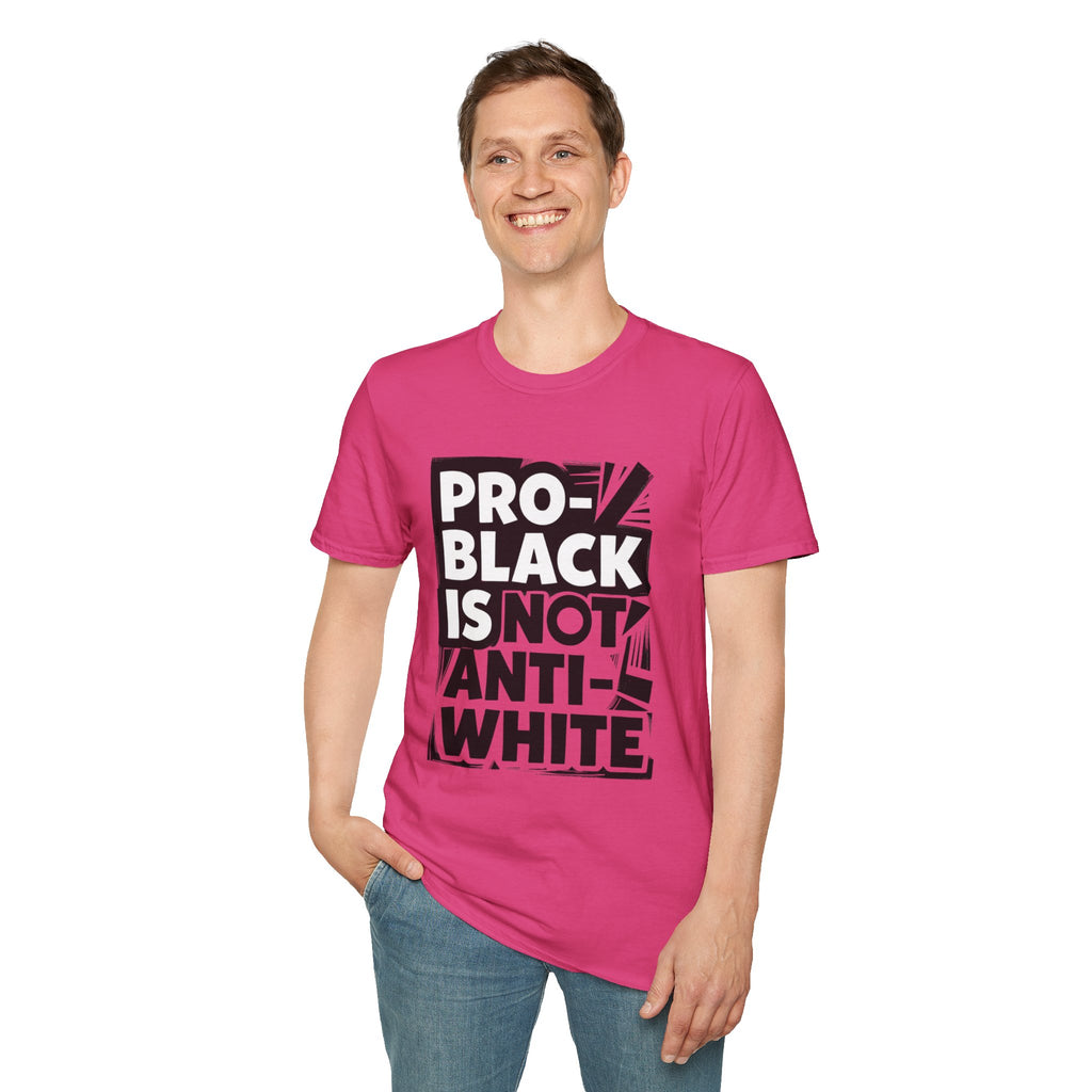Pro-Black Is Not Anti-White Statement T-Shirt