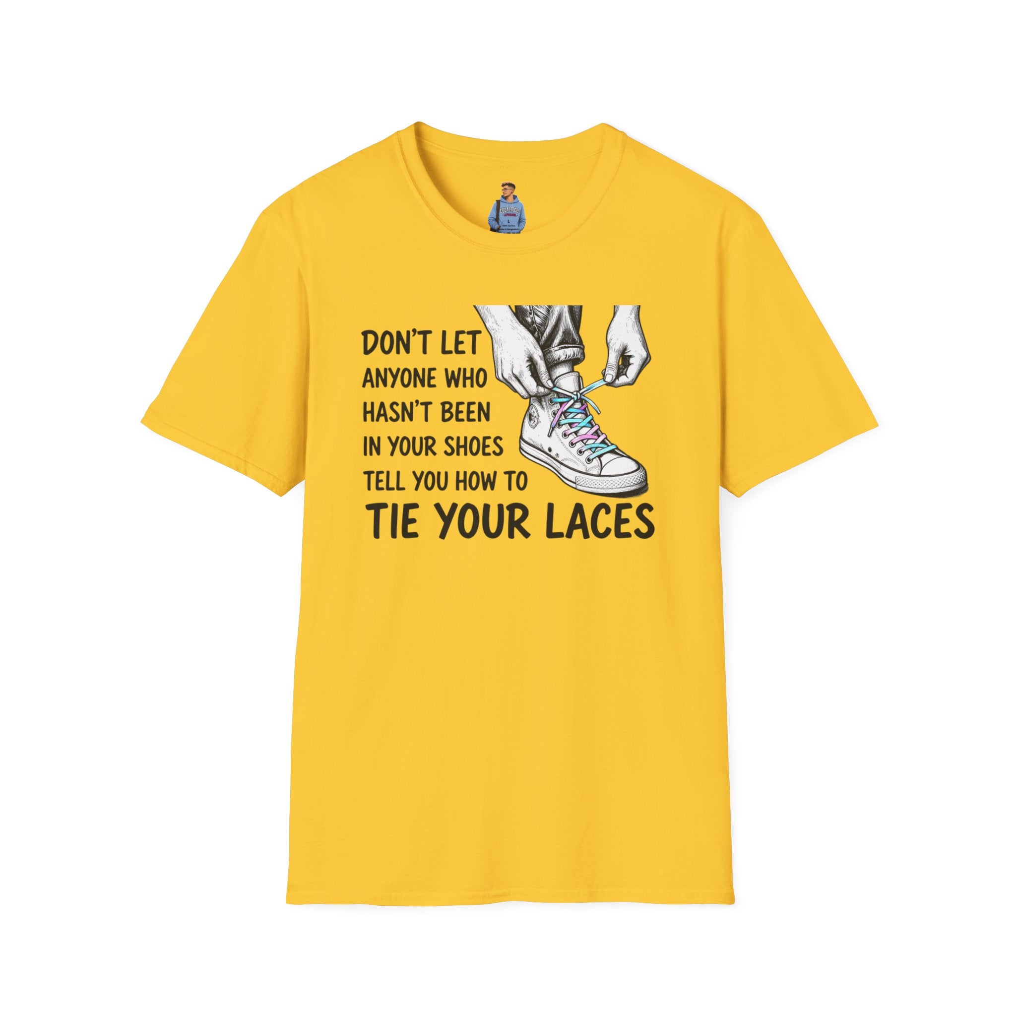 Don't Let Anyone T-Shirt — “Don’t Let Anyone Who Hasn’t Been In Your Shoes Tell You How To Tie Your Laces” Trans Colors
