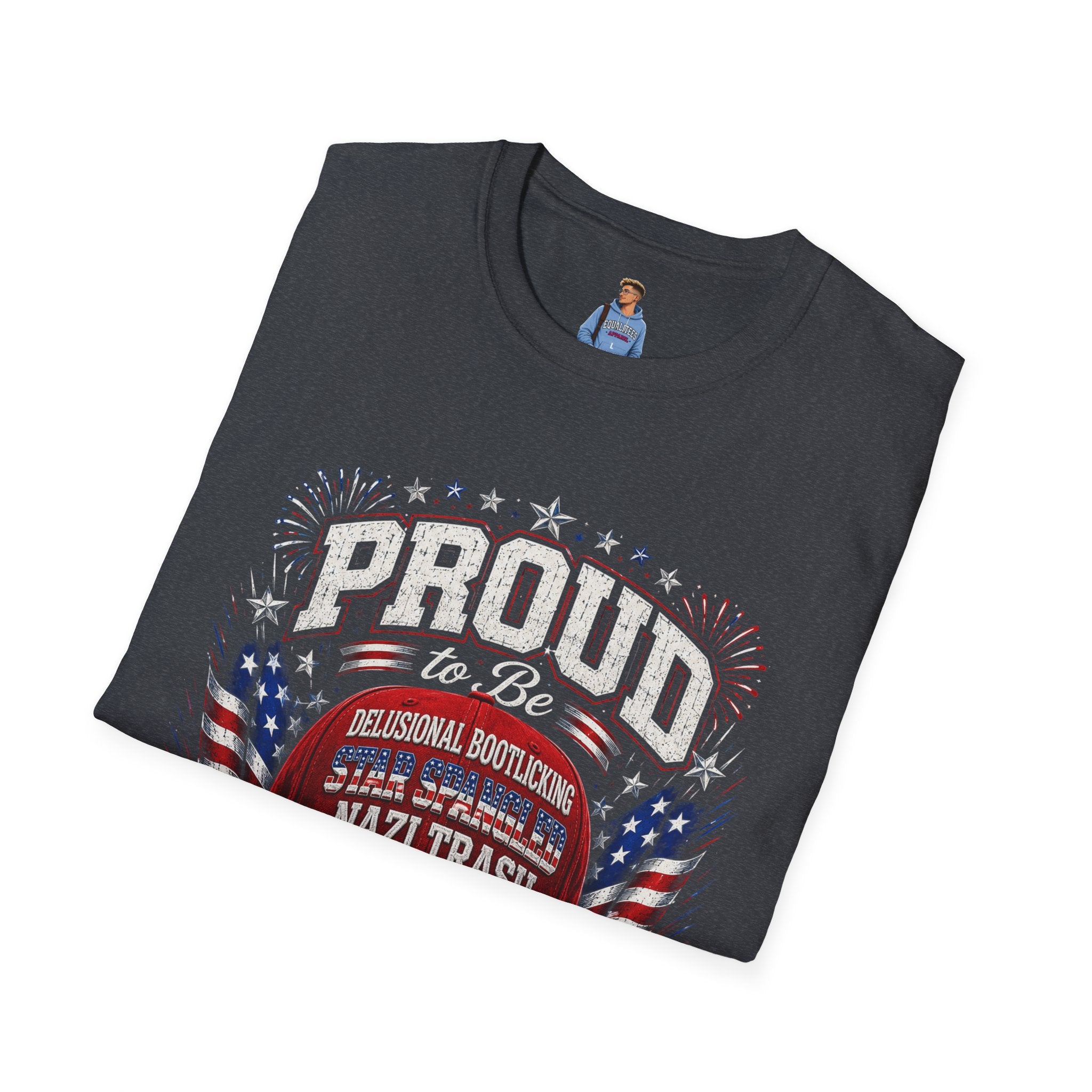Star Spangled Awesome Graphic Tee ("Proud to Be Delusional Bootlicking Nazi Trash")