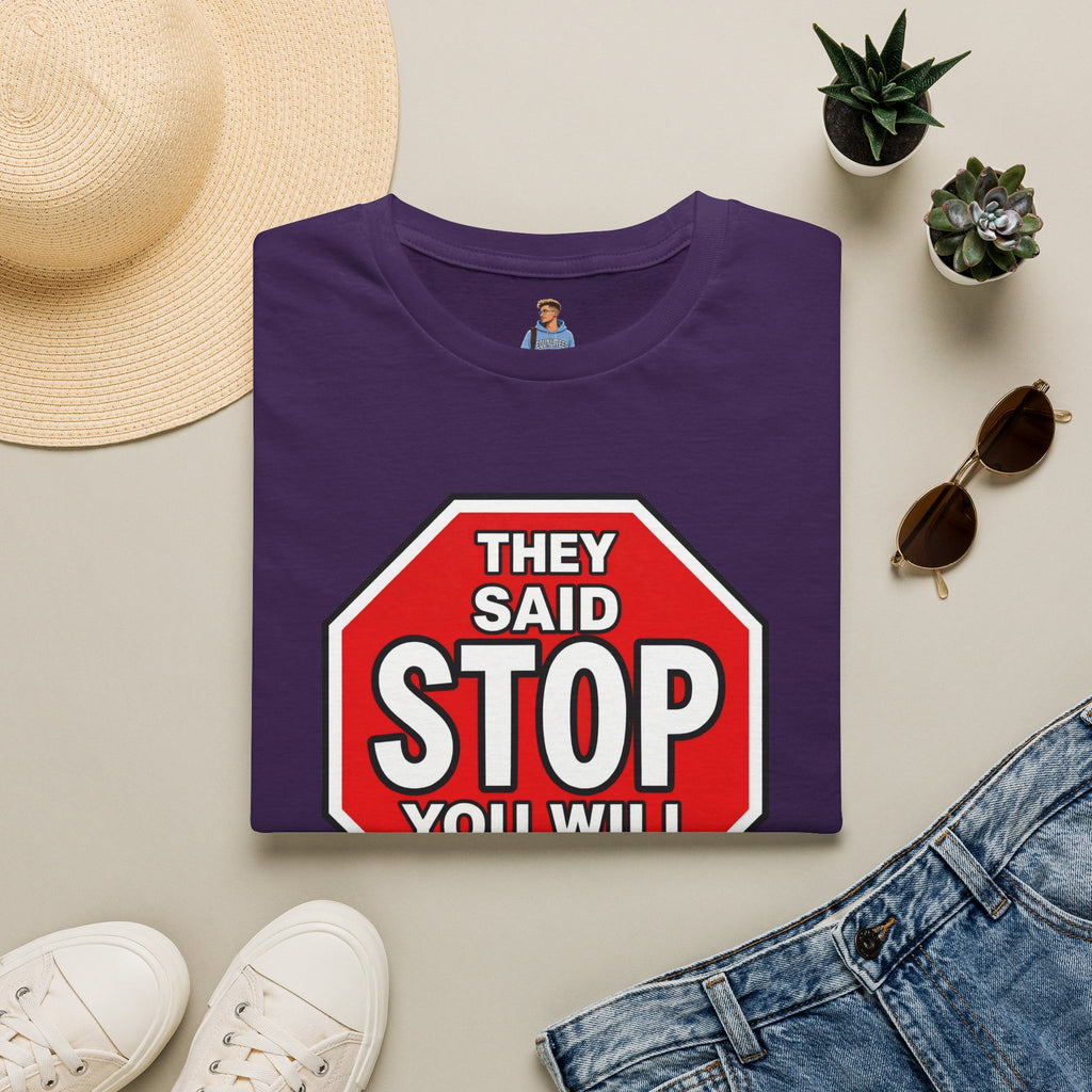 They Said Stop You Will Stop T-Shirt - Consent Awareness