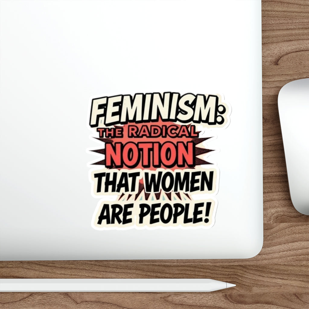Die-Cut Stickers - FEMINISM: THE RADICAL NOTION THAT WOMEN ARE PEOPLE - EqualiTees.Me