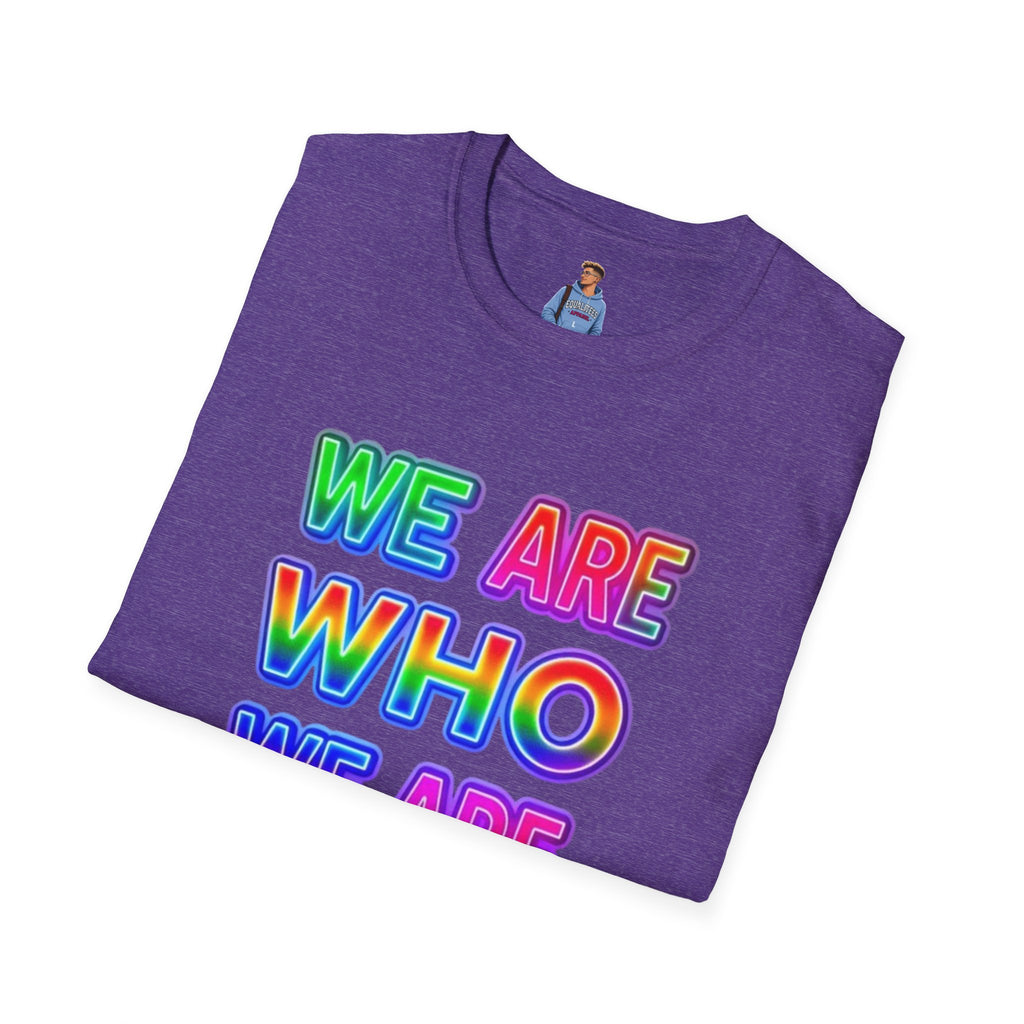 Pride Statement T-Shirt - 'We Are Who We Are' - Unisex Softstyle Tee for Self-Expression