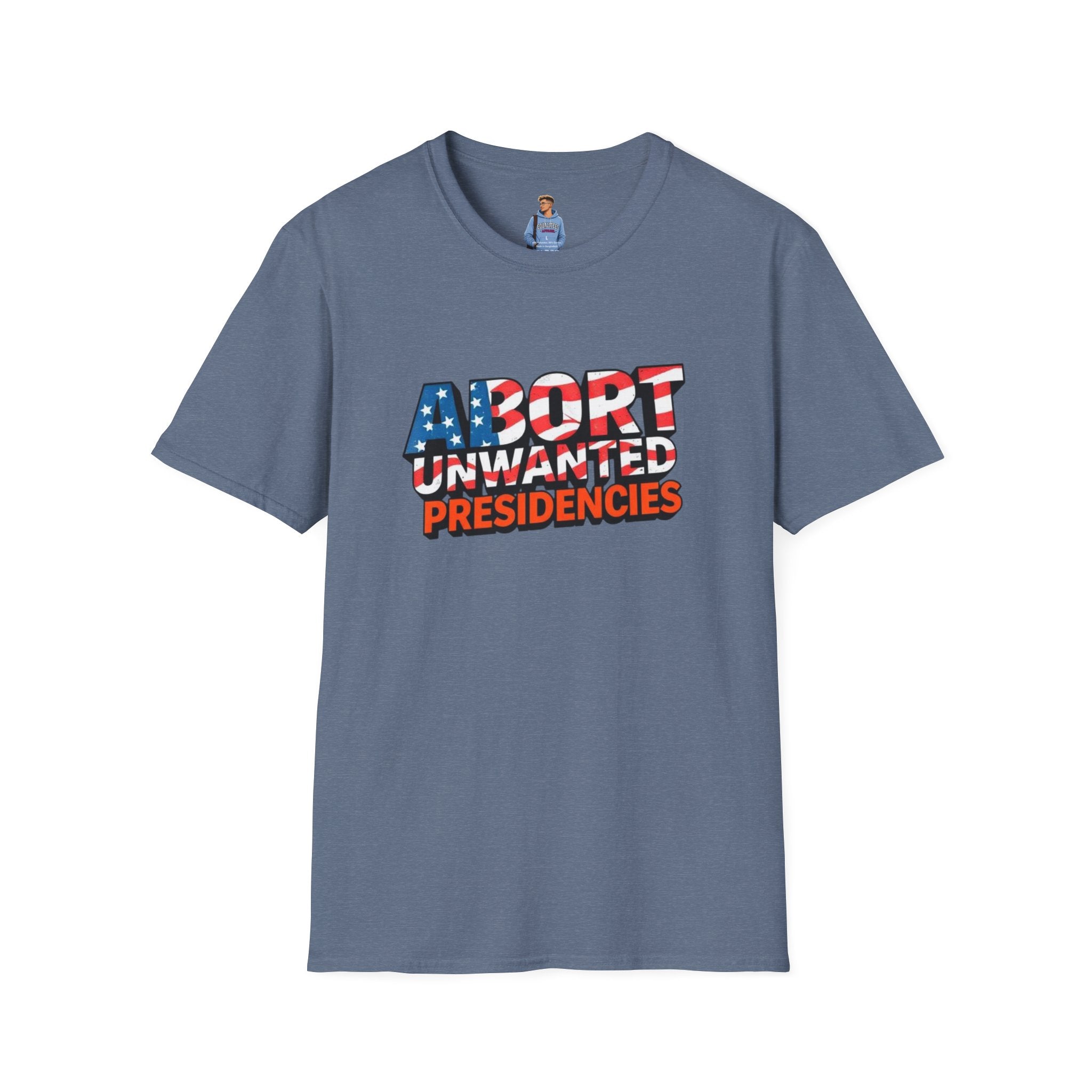 Abort Unwanted Presidencies Political Statement T-Shirt