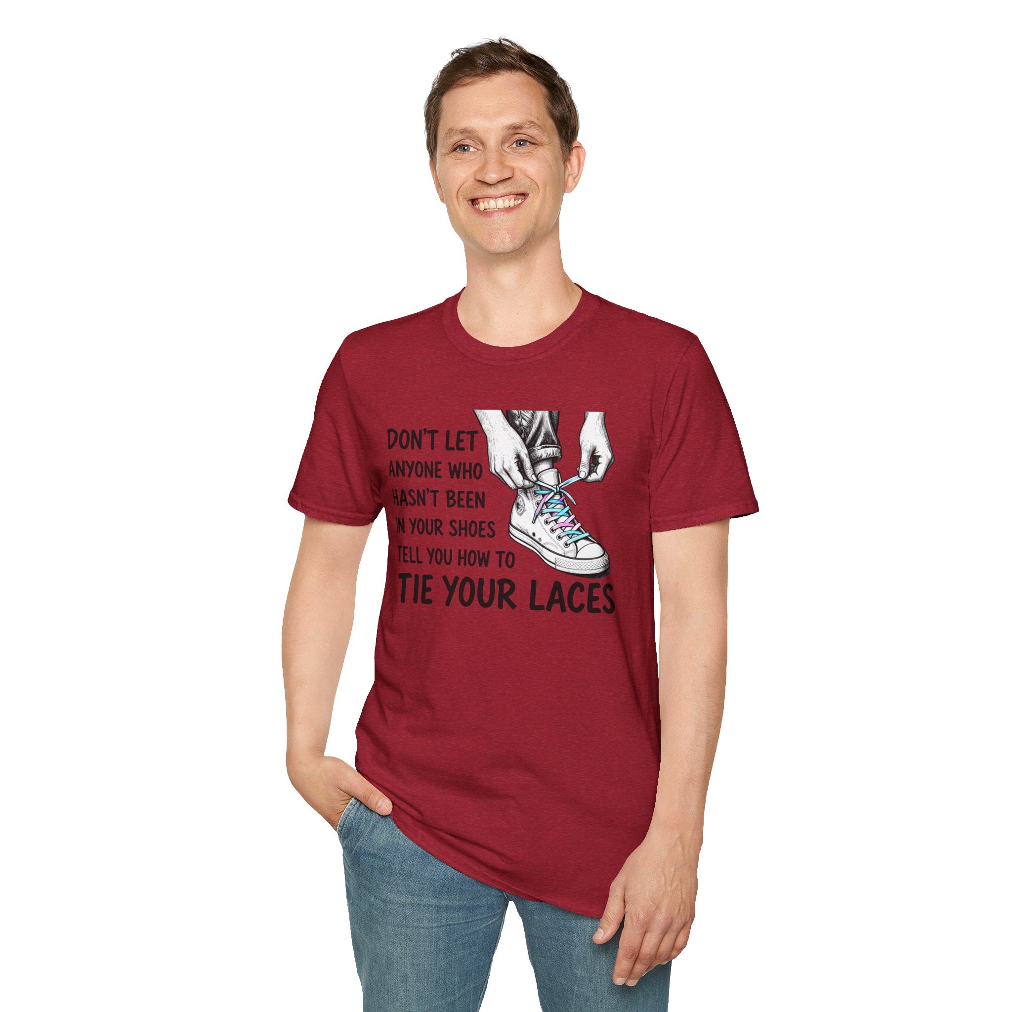 Don't Let Anyone T-Shirt — “Don’t Let Anyone Who Hasn’t Been In Your Shoes Tell You How To Tie Your Laces” Trans Colors