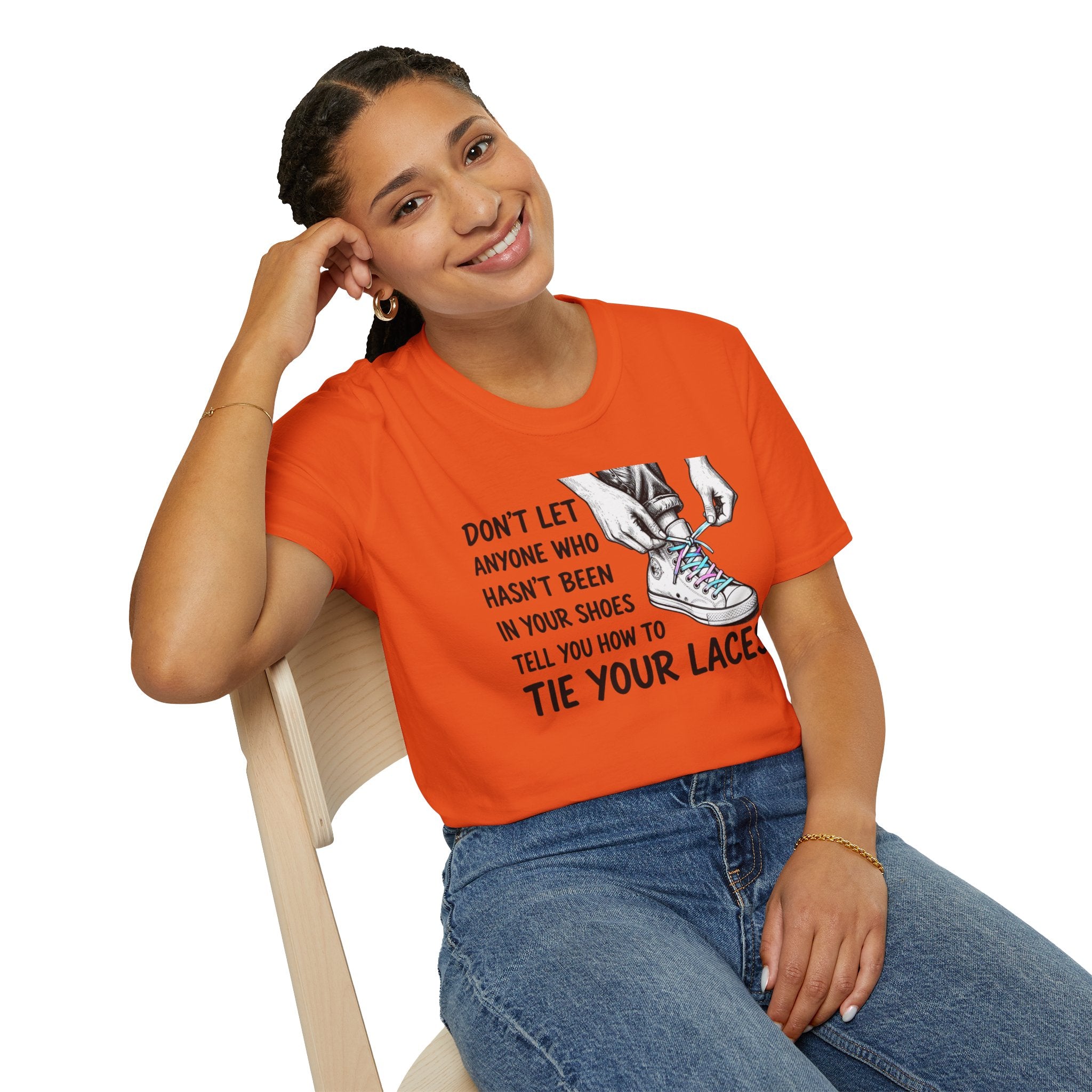 Don't Let Anyone T-Shirt — “Don’t Let Anyone Who Hasn’t Been In Your Shoes Tell You How To Tie Your Laces” Trans Colors