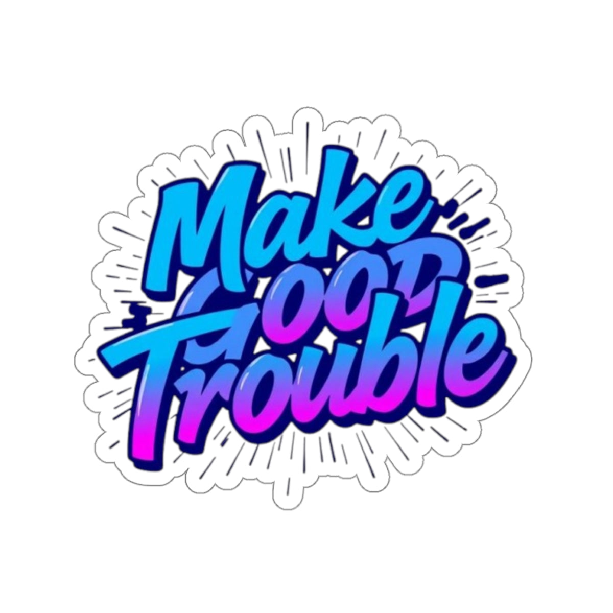 Die-Cut Stickers -  Make Good Trouble-Blue and Purple Text - EqualiTees.Me