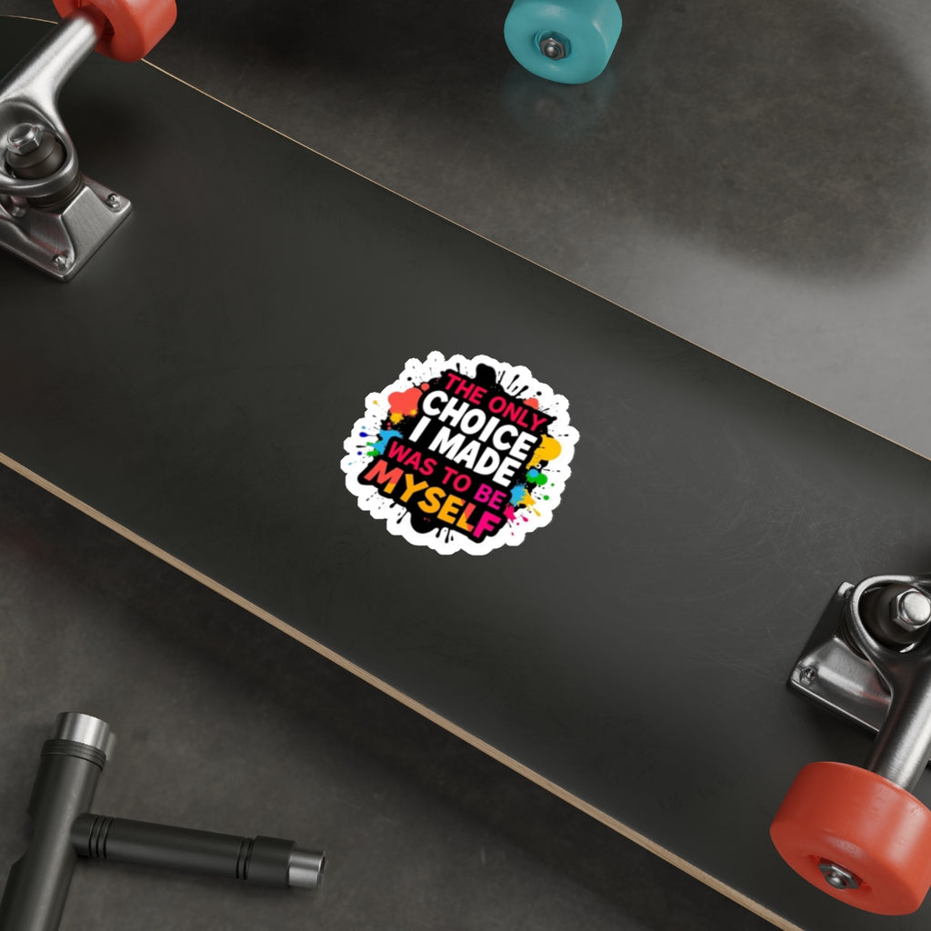 Die-Cut Stickers - The Only Choice I Made was to Be Myself - EqualiTees.Me