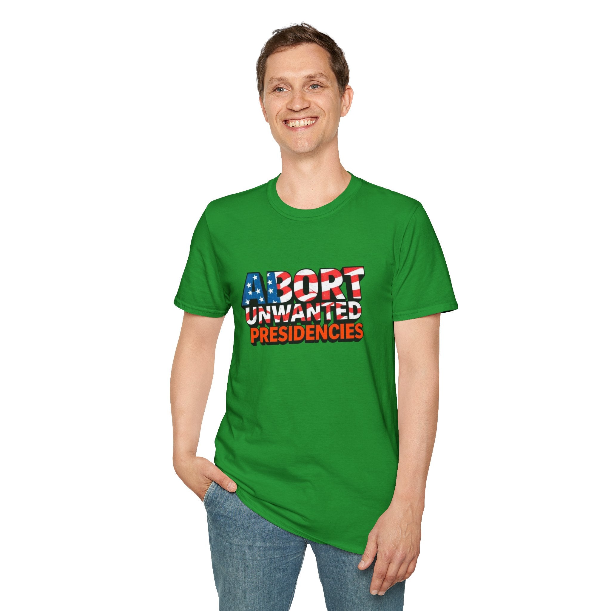 Abort Unwanted Presidencies Political Statement T-Shirt