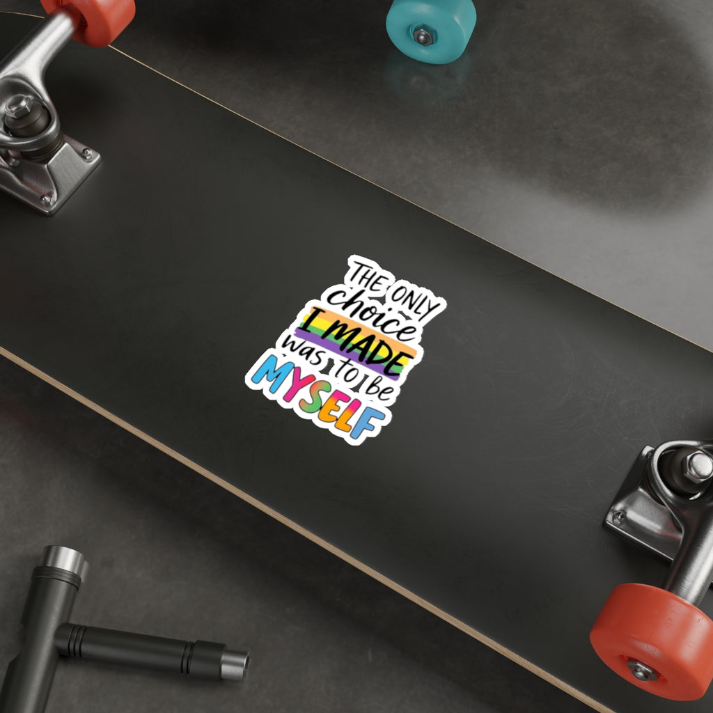 Die-Cut Stickers - THE ONLY CHOICE I MADE WAS TO BE MYSELF - EqualiTees.Me