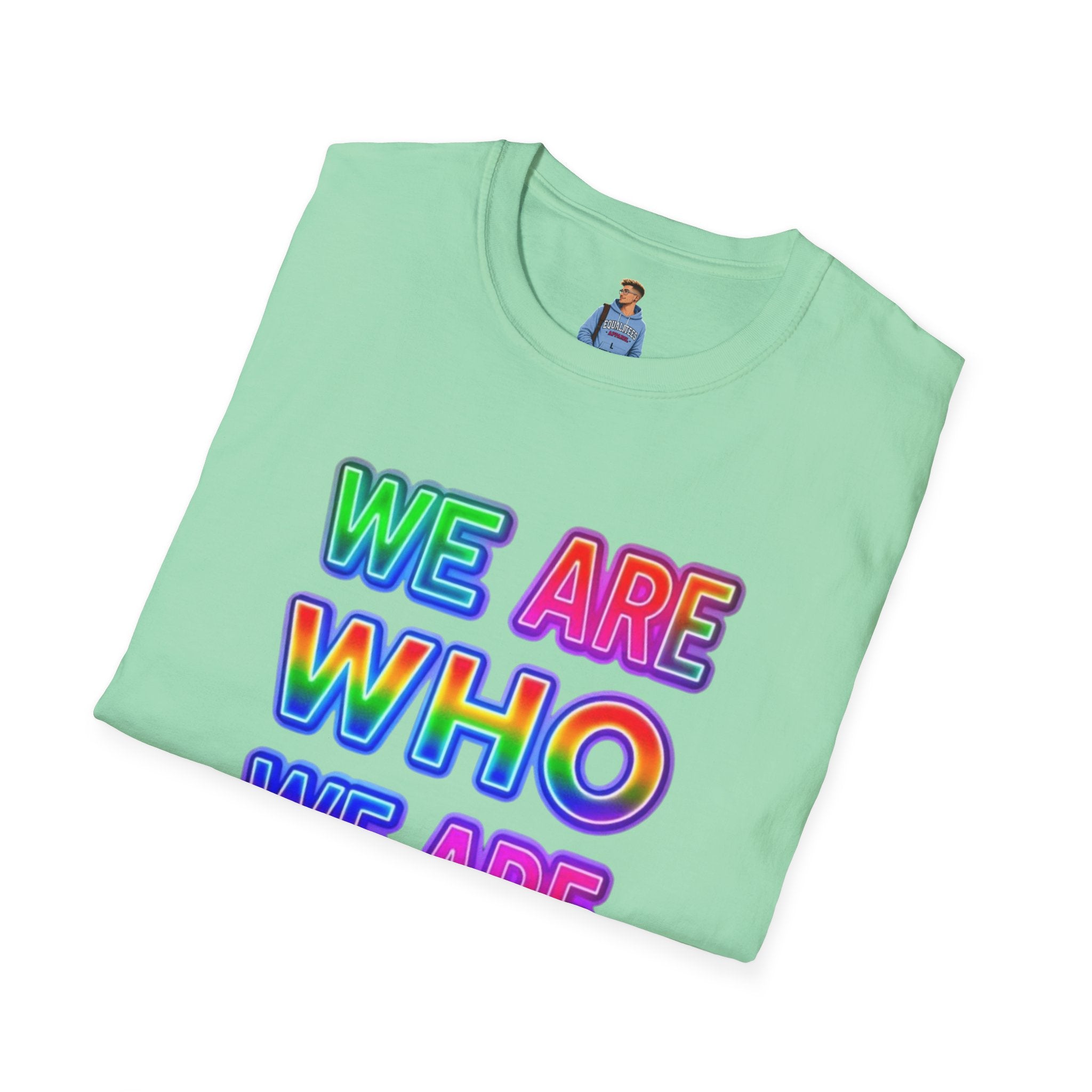 Pride Statement T-Shirt - 'We Are Who We Are' - Unisex Softstyle Tee for Self-Expression