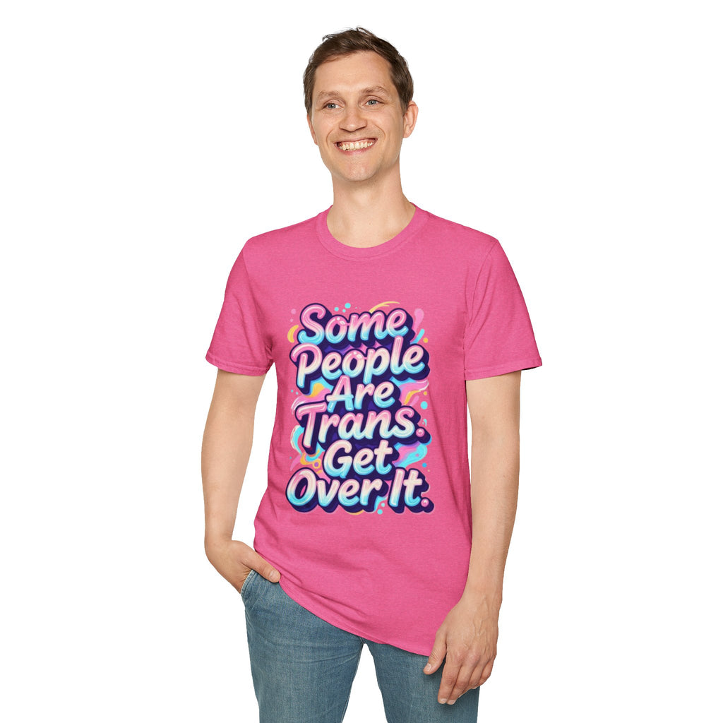 Some People are Trans T-Shirt — "Some People Are Trans. Get Over It." Colorful Pride Tee