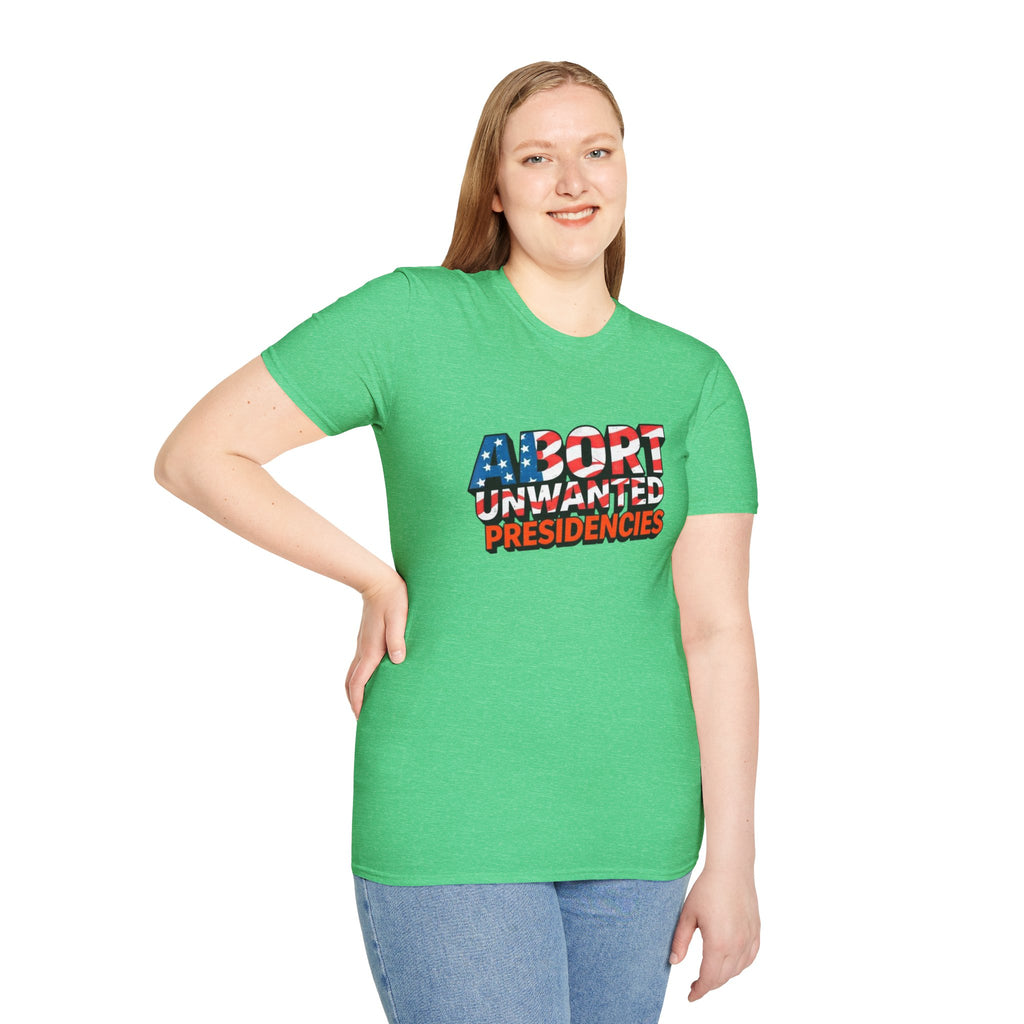 Abort Unwanted Presidencies Political Statement T-Shirt
