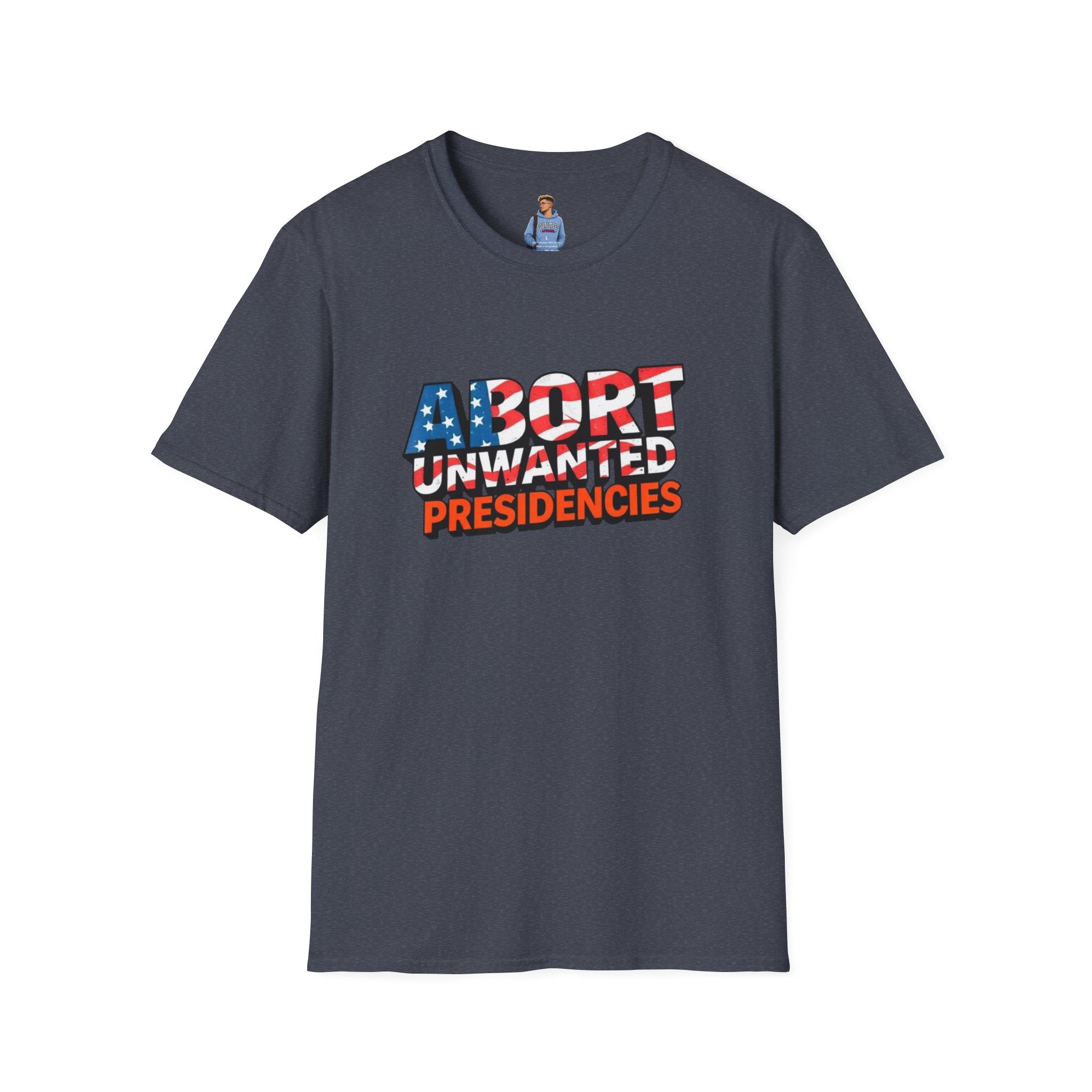 Abort Unwanted Presidencies Political Statement T-Shirt