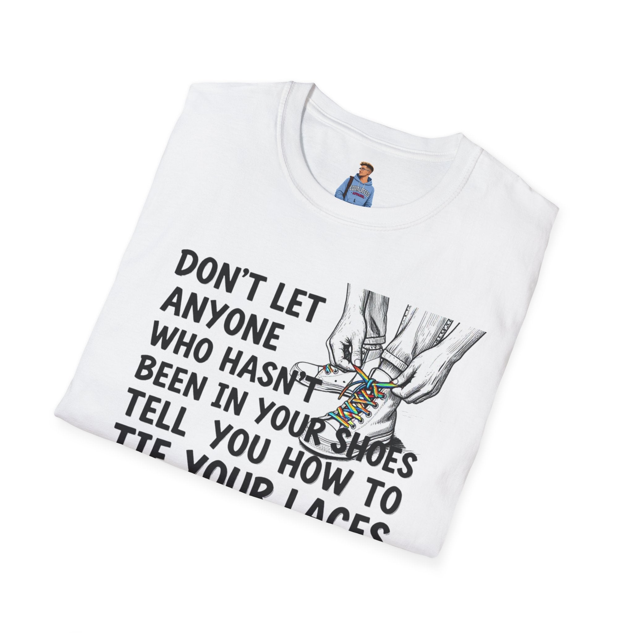 Don't Let Anyone Tell You How To Tie Your Laces T-Shirt
