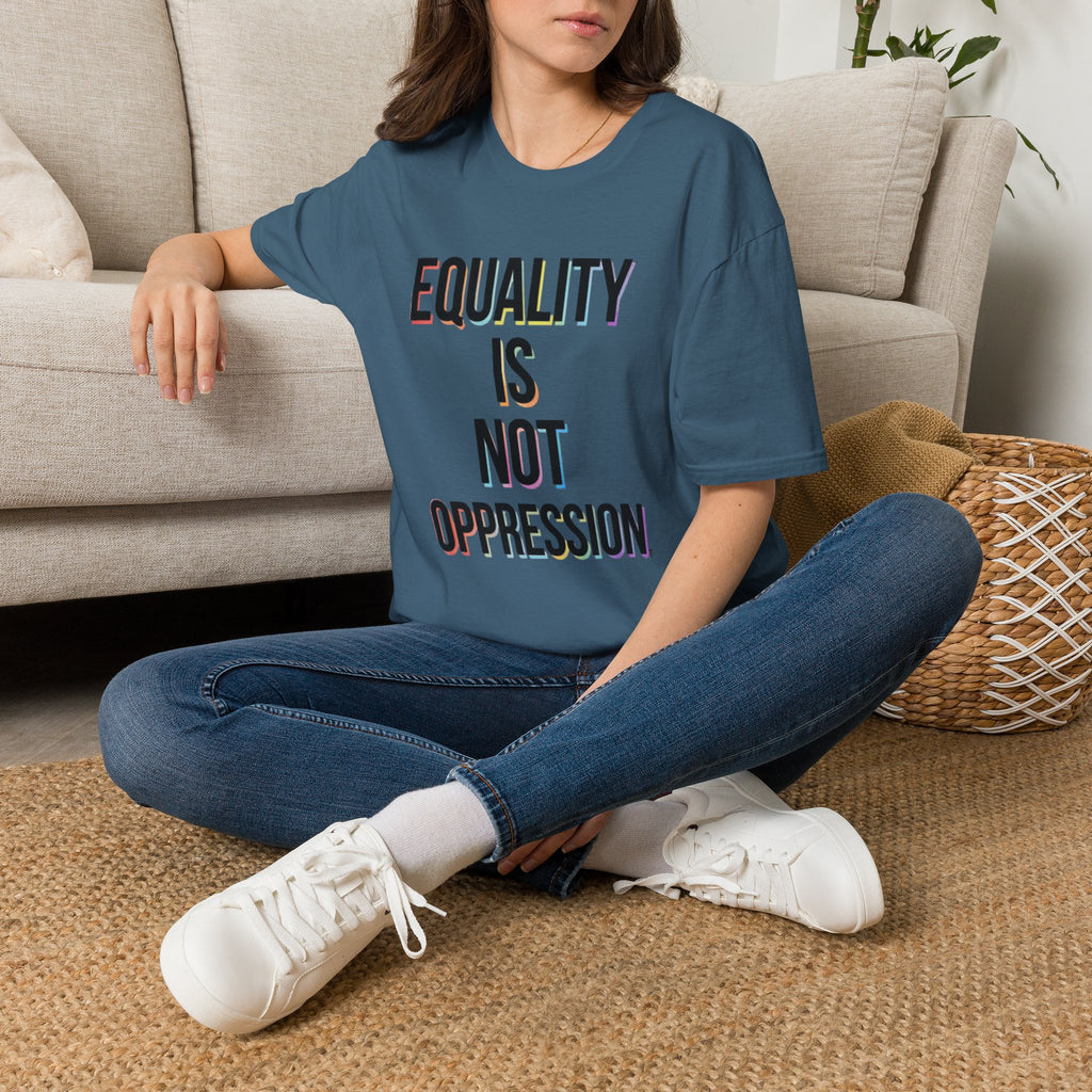 Equality Is Not Oppression T-Shirt