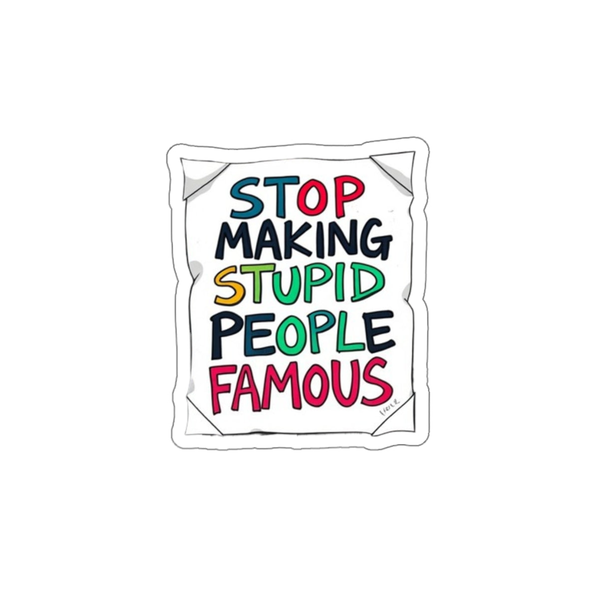 Stop Making Stupid People Famous Sticker - EqualiTees.Me