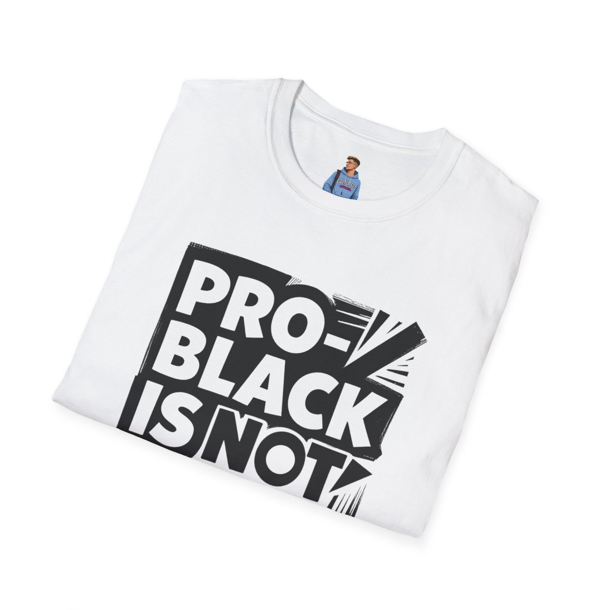 Pro-Black Is Not Anti-White Statement T-Shirt
