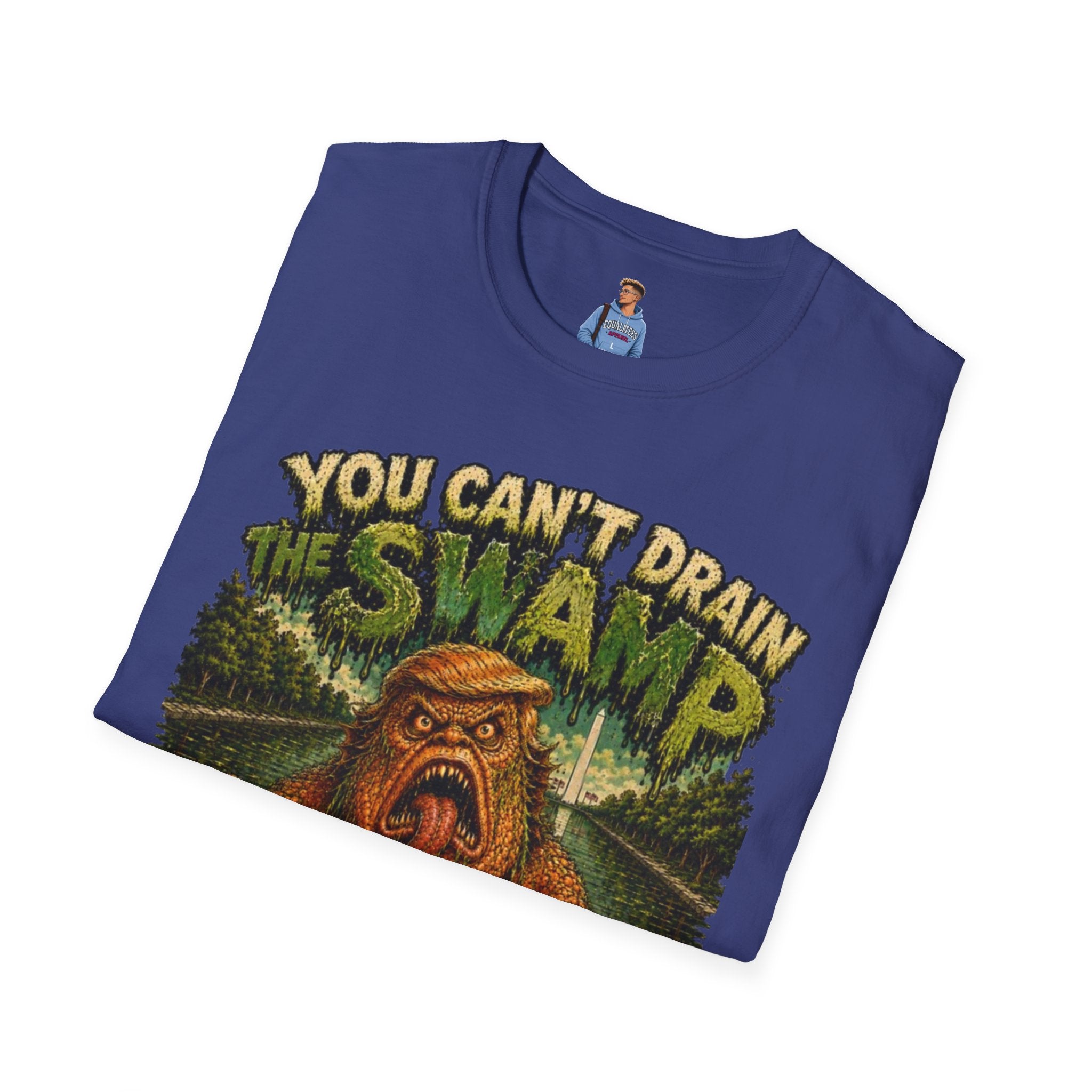 T-Shirt — "You Can't Drain the Swamp when you ARE the Swamp" Graphic Tee
