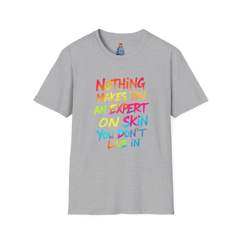 Nothing Makes You An Expert T-Shirt